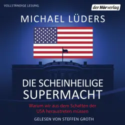 Cover - Michael Lüders - Die scheinheilige Supermacht - Warum wir aus dem Schatten der USA heraustreten müssen