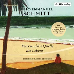 Cover - Eric-Emmanuel Schmitt - Felix und die Quelle des Lebens