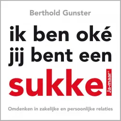 Cover - Berthold Gunster - Omdenken - deel 1 - Ik ben oke, jij bent een sukkel