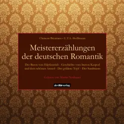 Cover - Clemens Brentano - Meistererzählungen der deutschen Romantik - Der Baron von Hüpfenstich / Geschichte vom braven Kasperl und dem schönen Annerl / Der goldne Topf / Der Sandmann
