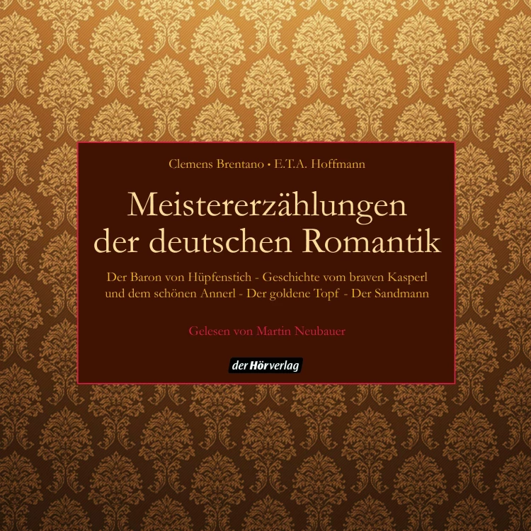 Cover von Clemens Brentano - Meistererzählungen der deutschen Romantik - Der Baron von Hüpfenstich / Geschichte vom braven Kasperl und dem schönen Annerl / Der goldne Topf / Der Sandmann