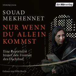 Cover - Souad Mekhennet - Nur wenn du allein kommst - Eine Reporterin hinter den Fronten des Dschihad