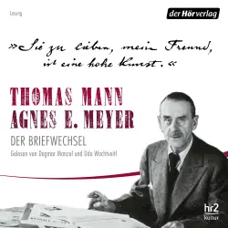 Cover - Thomas Mann - Sie zu lieben, mein Freund, ist eine hohe Kunst. - Thomas Mann, Agnes E. Meyer: Der Briefwechsel