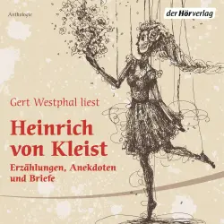 Cover - Heinrich Kleist - Gert Westphal liest Heinrich von Kleist - Erzählungen, Anekdoten und Briefe