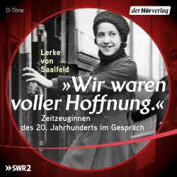 Cover - Lerke Saalfeld - Wir waren voller Hoffnung - Zeitzeuginnen des 20. Jahrhunderts im Gespräch