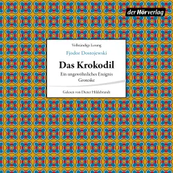 Cover - Fjodor Dostojewski - Das Krokodil - Ein ungewöhnliches Ereignis. Groteske