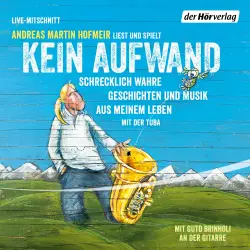 Cover - Andreas Martin Hofmeir - Kein Aufwand - Schrecklich wahre Geschichten aus meinem Leben mit der Tuba