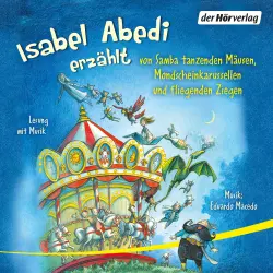 Cover - Isabel Abedi - Isabel Abedi erzählt von Samba tanzenden Mäusen, Mondscheinkarussellen und fliegenden Ziegen