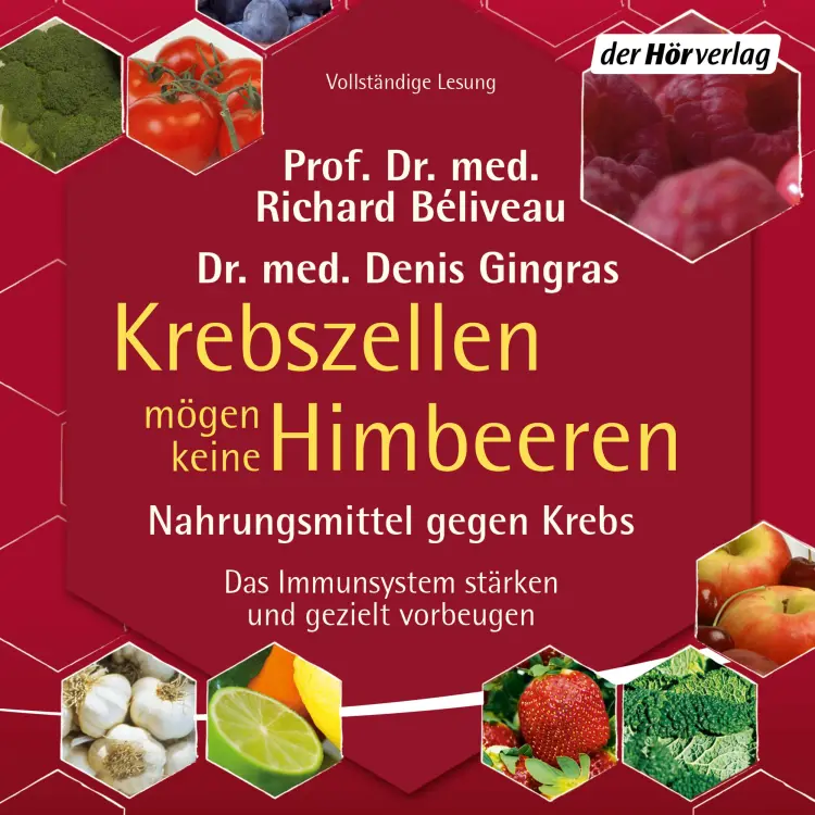 Cover von Richard Béliveau - Krebszellen mögen keine Himbeeren - Nahrungsmittel gegen Krebs. Das Immunsystem stärken und gezielt vorbeugen (Ungekürzt)
