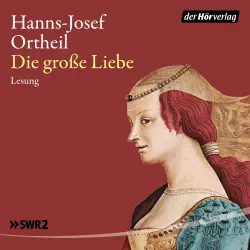 Cover - Hanns-Josef Ortheil - Die grosse Liebe