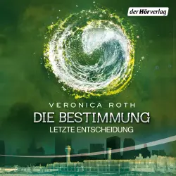 Cover - Veronica Roth - Die Bestimmung - Folge 3 - Letzte Entscheidung