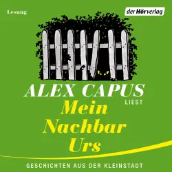Cover - Alex Capus - Mein Nachbar Urs - Geschichten aus der Kleinstadt