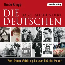 Cover - Guido Knopp - Die Deutschen im 20. Jahrhundert  - Vom Ersten Weltkrieg bis zum Fall der Mauer