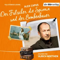 Cover - Alex Capus - Der Fälscher, die Spionin und der Bombenbauer