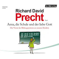 Cover - Richard David Precht - Anna, die Schule und der liebe Gott - Der Verrat des Bildungssystems an unseren Kindern