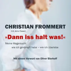 Cover - Christian Frommert - "Dann iss halt was!" - Meine Magersucht - wie ich gekämpft habe - wie ich überlebe