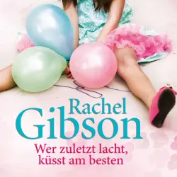 Cover - Rachel Gibson - Die Lovett, Texas-Reihe - Folge 3 - Wer zuletzt lacht, küsst am besten