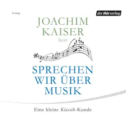 Cover - Joachim Kaiser - Sprechen wir über Musik - Eine kleine Klassik-Kunde