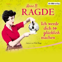 Cover - Anne B. Ragde - Ich werde dich so glücklich machen