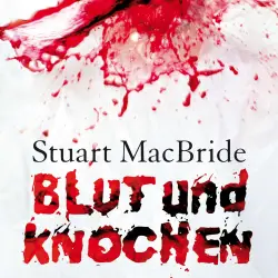 Cover - Stuart MacBride - Blut und Knochen