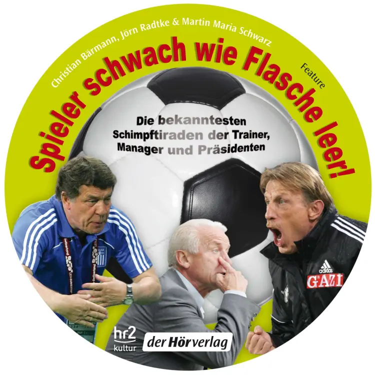 Cover von Jörn Radtke - Spieler schwach wie Flasche leer! - Die bekanntesten Schimpftiraden der Trainer, Manager und Präsidenten