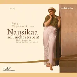 Cover - Peter Wapnewski - Nausikaa soll nicht sterben! - Ein Maskenspiel im Garten Goethes und Homers