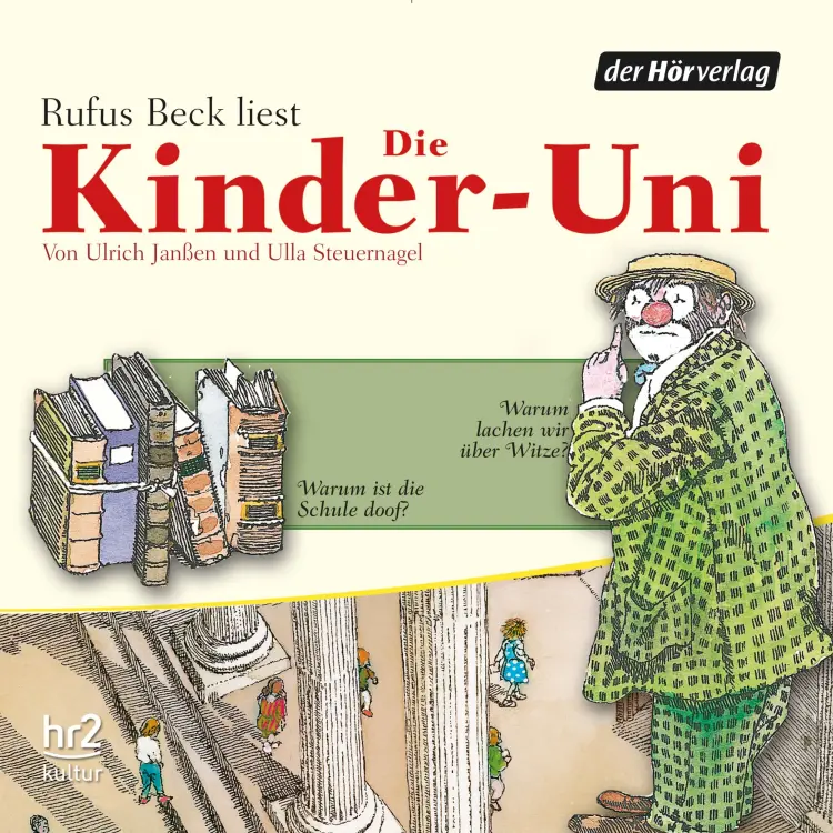 Cover von Ulrich Janßen - Die Kinder-Uni - Forscher erklären die Rätsel der Welt - Warum lachen wir über Witze? - Warum ist die Schule doof?