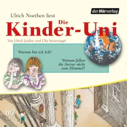 Cover - Ulrich Janßen - Die Kinder-Uni - Forscher erklären die Rätsel der Welt - Warum bin ich Ich? - Warum fallen die Sterne nicht vom Himmel?