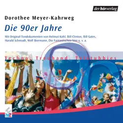 Cover - Dorothee Meyer-Kahrweg - Die 90er Jahre - Techno, Treuhand, Teletubbies