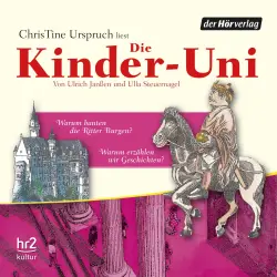 Cover - Ulrich Janßen - Die Kinder-Uni - Forscher erklären die Rätsel der Welt - Warum bauten die Ritter Burgen? - Warum erzählen wir Geschichten?