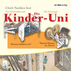 Cover - Ulrich Janßen - Die Kinder-Uni - Forscher erklären die Rätsel der Welt - Warum träumen wir? - Warum können wir hören?