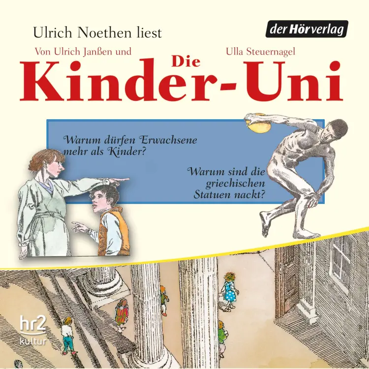 Cover von Ulrich Janßen - Die Kinder-Uni - Forscher erklären die Rätsel der Welt - Band 2 - Warum dürfen Erwachsene mehr als Kinder? - Warum sind die griechischen Statuen immer nackt?