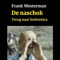 Cover - Frank Westerman - De Naschok - Srebrenica, Een Generatie Later
