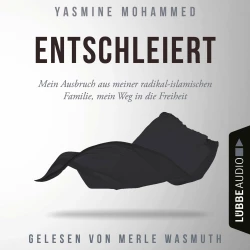 Cover - Yasmine Mohammed - Entschleiert - Mein Ausbruch aus meiner radikal-islamischen Familie, mein Weg in die Freiheit