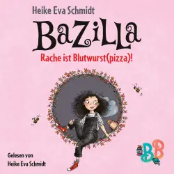 Cover - Heike Eva Schmidt - Bazilla - Rache ist Blutwurst(pizza)!