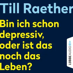 Cover - Till Raether - Bin ich schon depressiv, oder ist das noch das Leben?