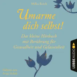 Cover - Milka Reich - Umarme dich selbst! - Das kleine Hörbuch - Berührung für Gesundheit und Gelassenheit