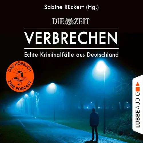 Cover von Sabine Rückert - ZEIT Verbrechen - Echte Kriminalfälle aus Deutschland