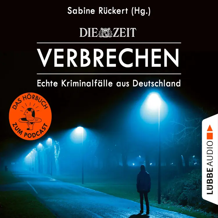Cover von Sabine Rückert - ZEIT Verbrechen - Echte Kriminalfälle aus Deutschland