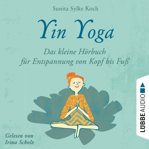 Cover - Sunita Sylke Koch - Yin Yoga - Das kleine Hörbuch für Entspannung von Kopf bis Fuß