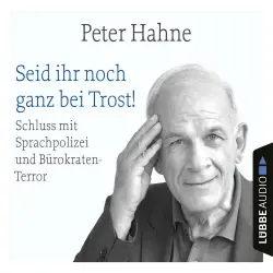 Cover - Peter Hahne - Seid ihr noch ganz bei Trost! - Schluss mit Sprachpolizei und Bürokraten-Terror