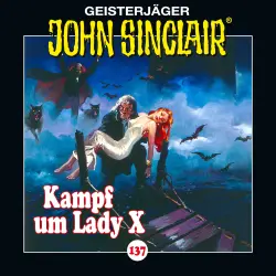 Cover - John Sinclair - Folge 137 - Kampf um Lady X. Teil 2 von 2