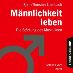Cover - Björn Thorsten Leimbach - Männlichkeit leben - Die Stärkung des Maskulinen