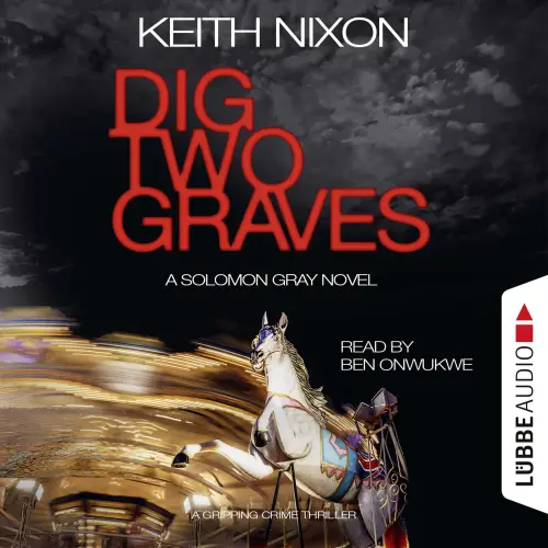 Cover - Keith Nixon - Dig Two Graves - The Detective Solomon Gray Series, Book 1