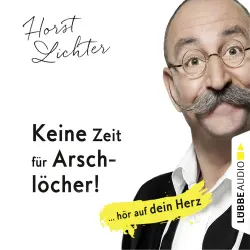 Cover - Horst Lichter - Keine Zeit für Arschlöcher! - ... hör auf dein Herz