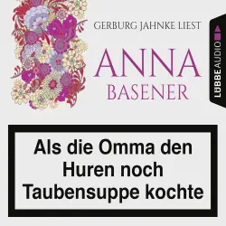 Cover - Anna Basener - Als die Omma den Huren noch Taubensuppe kochte