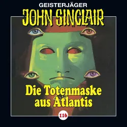 Cover - John Sinclair - Folge 116 - Die Totenmaske aus Atlantis. Teil 4 von 4