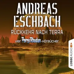 Cover - Andreas Eschbach - Rückkehr nach Terra - Vier Perry Rhodan-Hörbücher - Der Gesang der Stille / Die Rückkehr / Die Falle von Dhogar / Der Techno-Mond