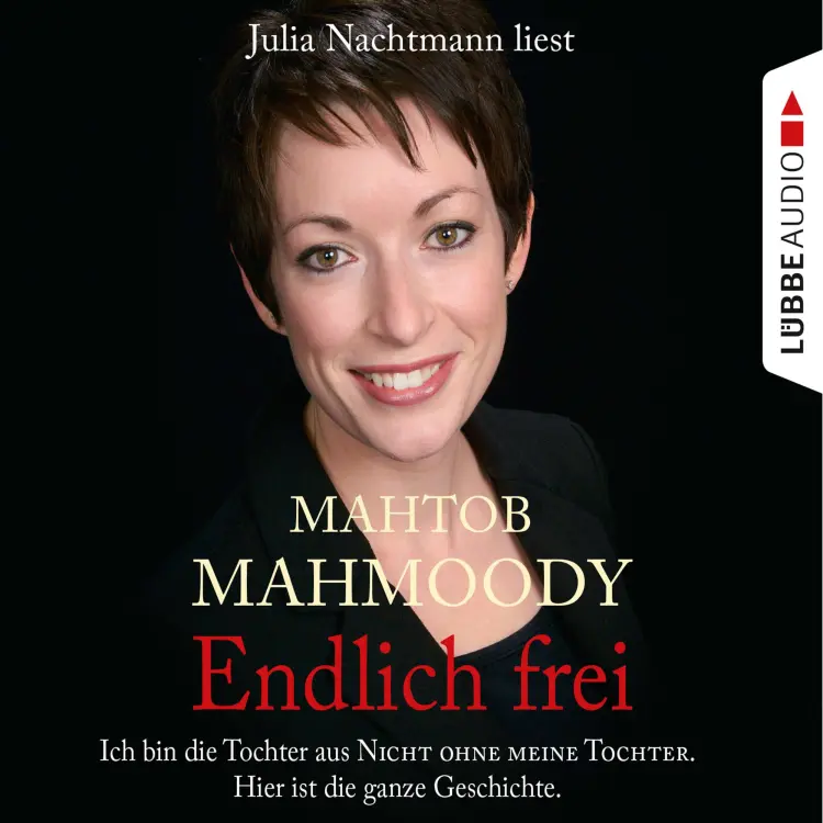 Cover von Mahtob Mahmoody - Endlich frei - Ich bin die Tochter aus "Nicht ohne meine Tochter". Hier ist die ganze Geschichte