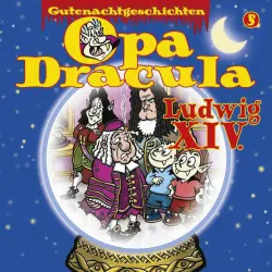 Cover - Opa Dracula - Opa Draculas Gutenachtgeschichten - Folge 5 - Ludwig XIV